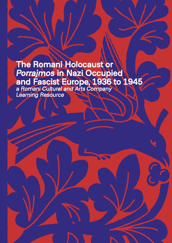 The Romani Holocaust or Porrajmos in Nazi Occupied and Fascist Europe, 1936 to 1945 a Romani Cultural and Arts Company Learning Resource